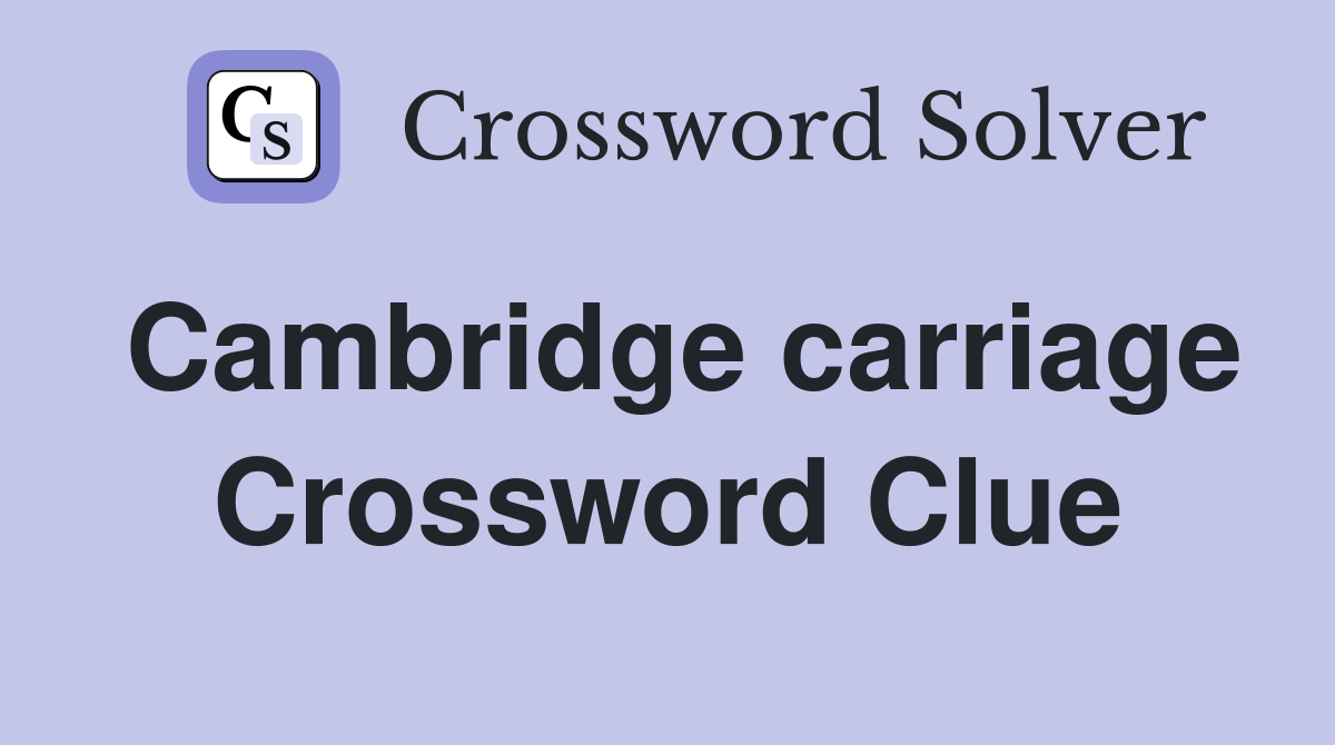 Cambridge carriage Crossword Clue