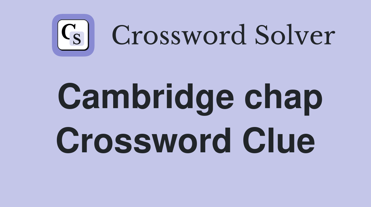 Cambridge chap Crossword Clue