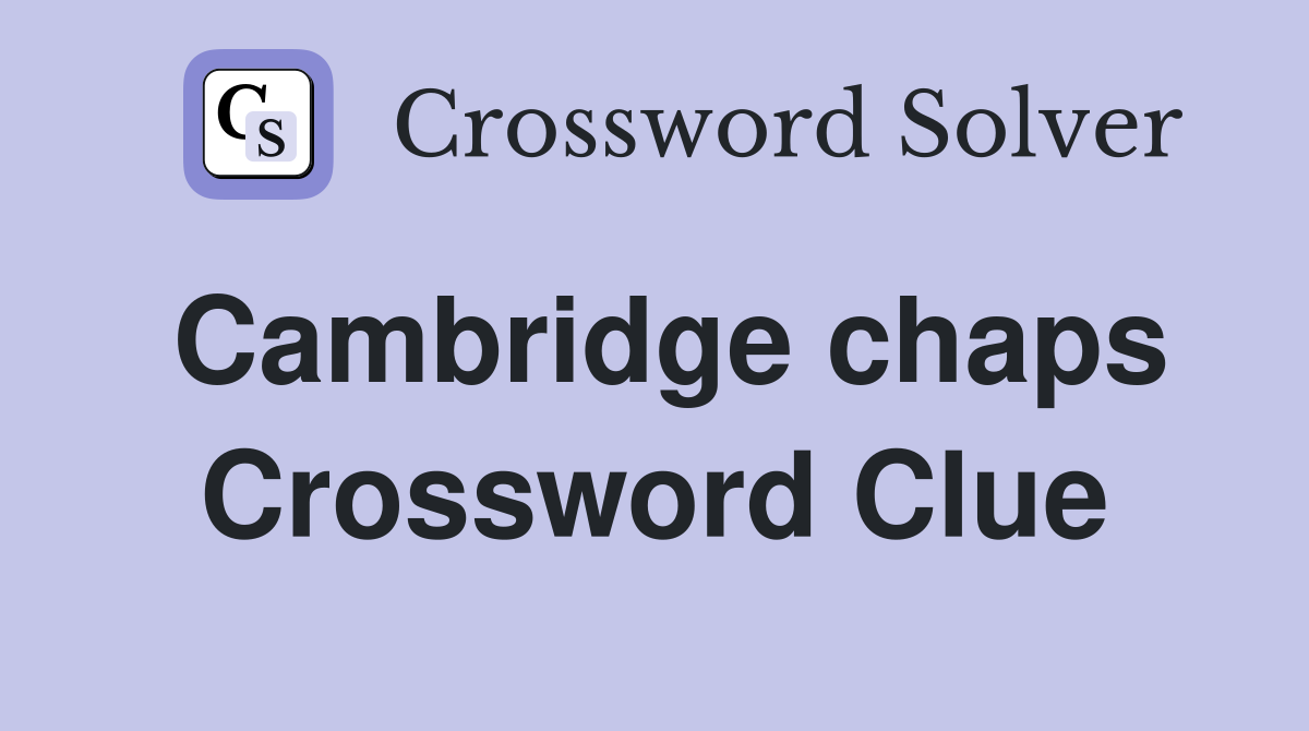Cambridge chaps Crossword Clue