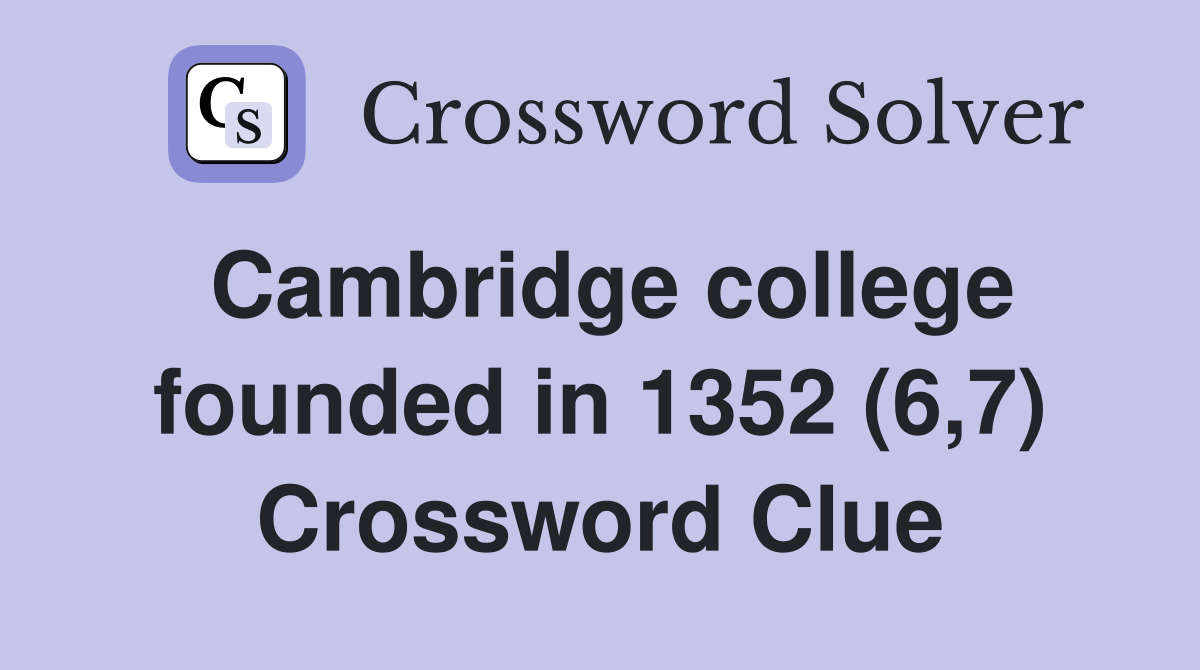 Cambridge college founded in 1352 (6,7) Crossword Clue