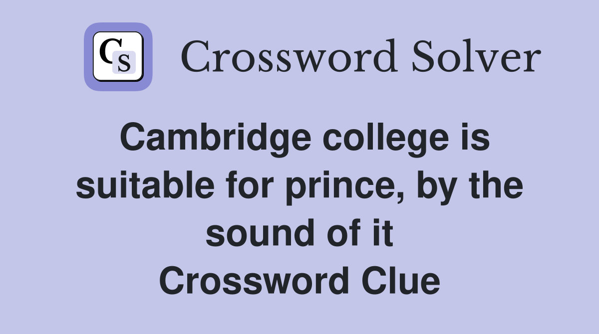 Cambridge college is suitable for prince, by the sound of it Crossword Clue