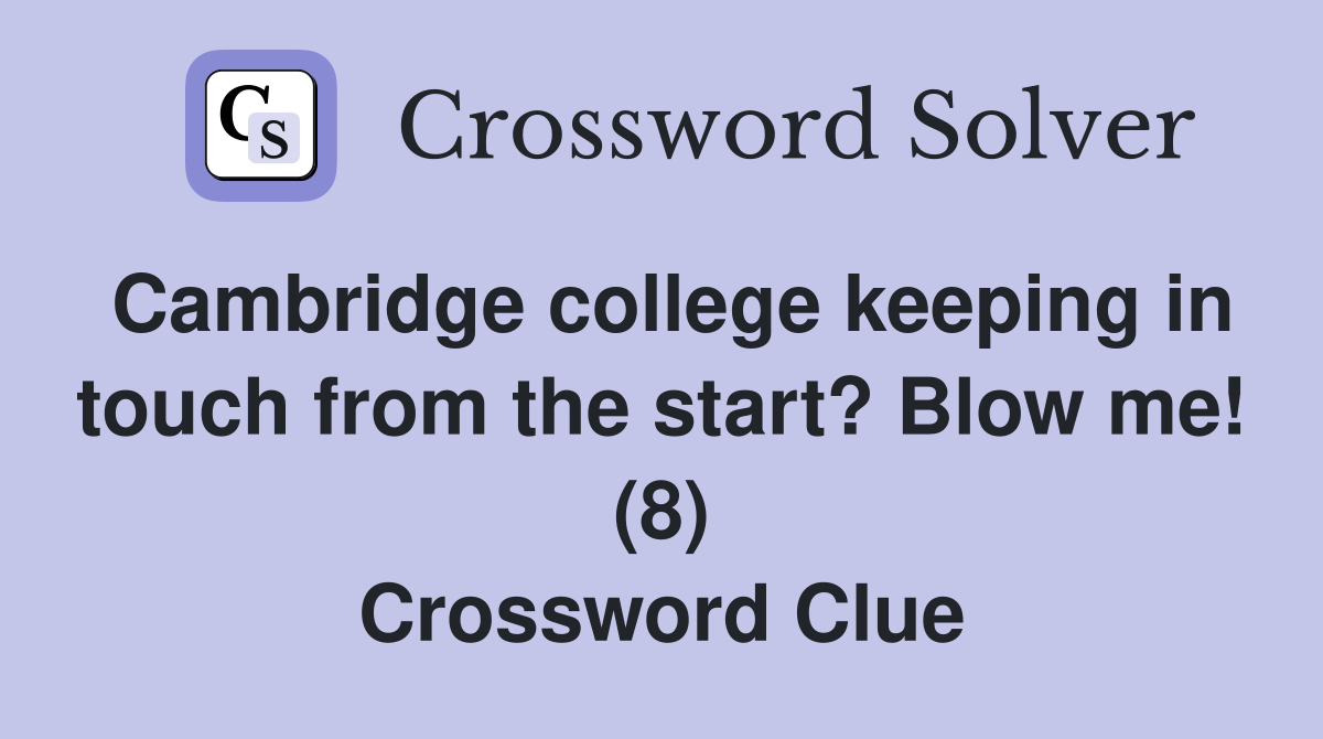Cambridge college keeping in touch from the start? Blow me! (8) Crossword Clue
