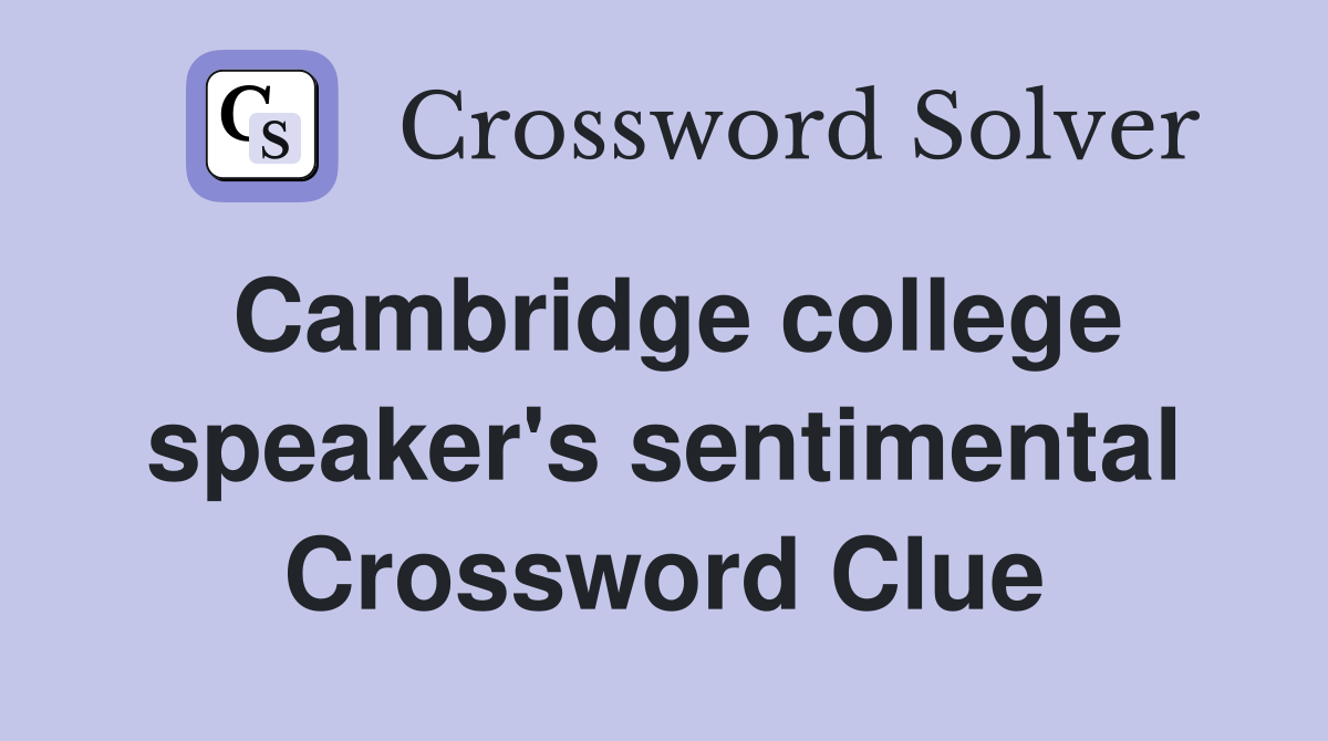 Cambridge college speaker's sentimental Crossword Clue