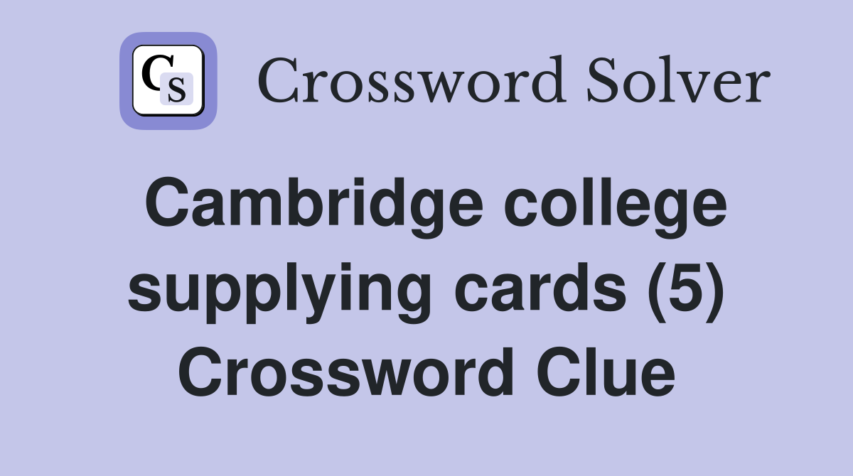 Cambridge college supplying cards (5) Crossword Clue