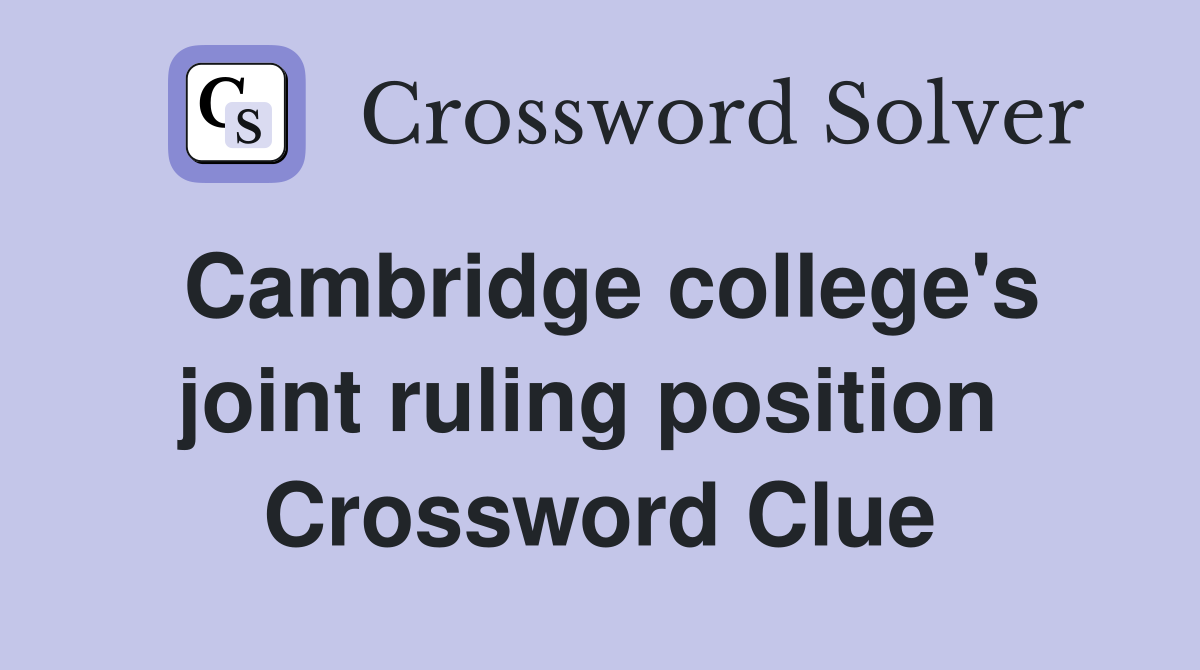Cambridge college's joint ruling position  Crossword Clue