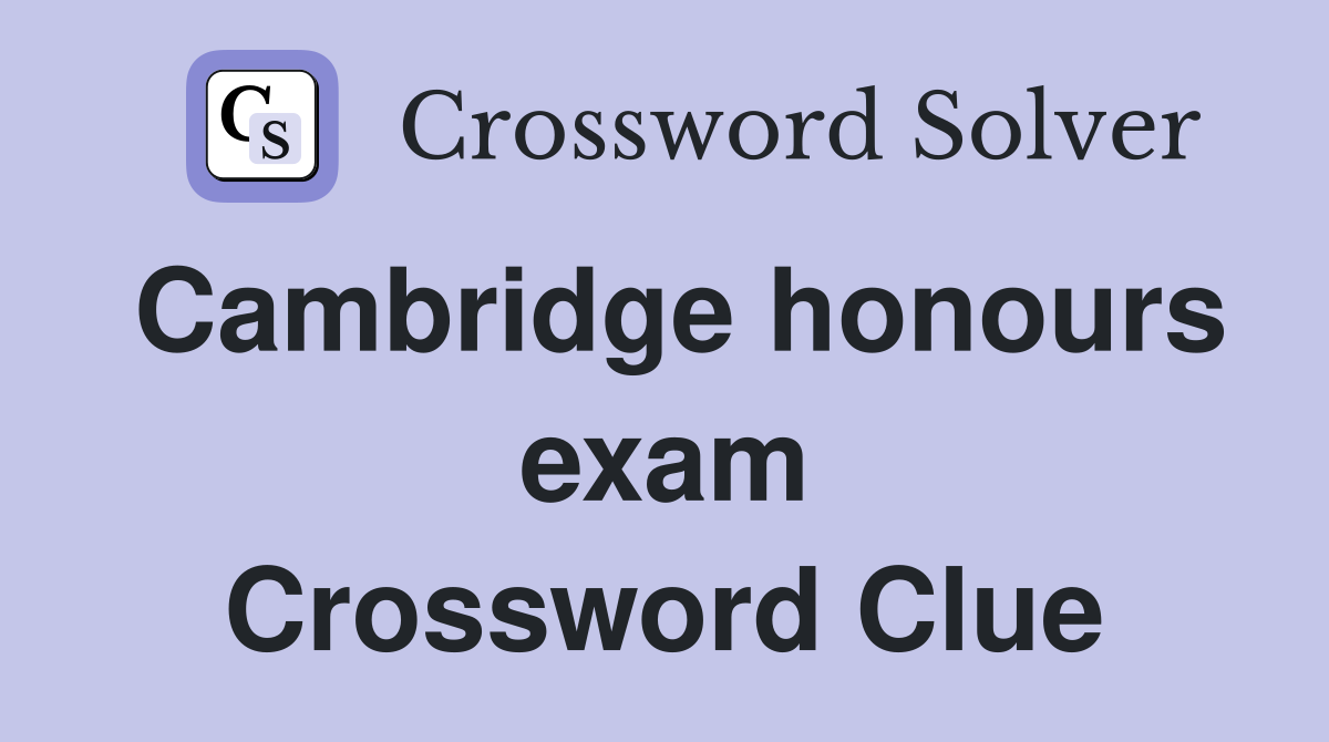 Cambridge honours exam Crossword Clue