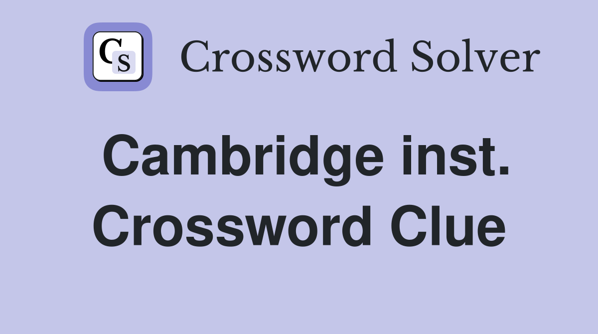Cambridge inst. Crossword Clue