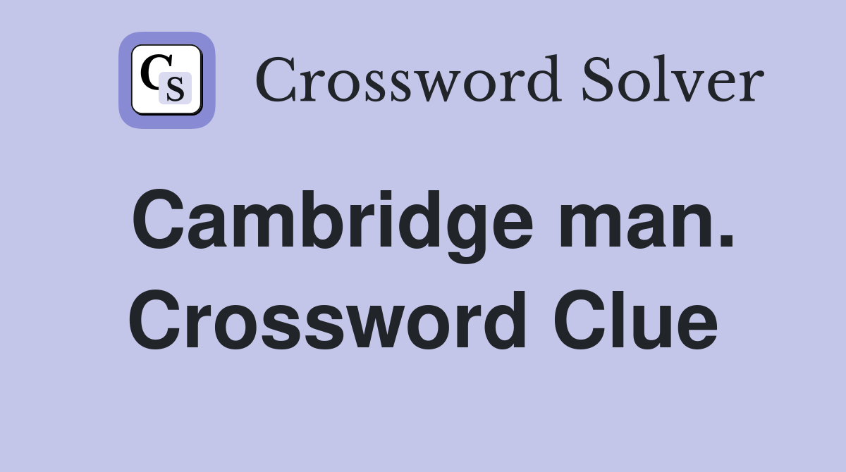 Cambridge man. Crossword Clue