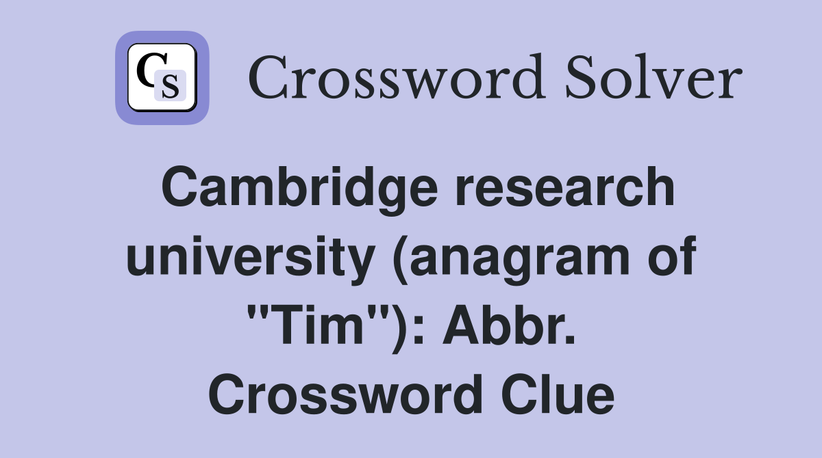 Cambridge research university (anagram of "Tim"): Abbr. Crossword Clue