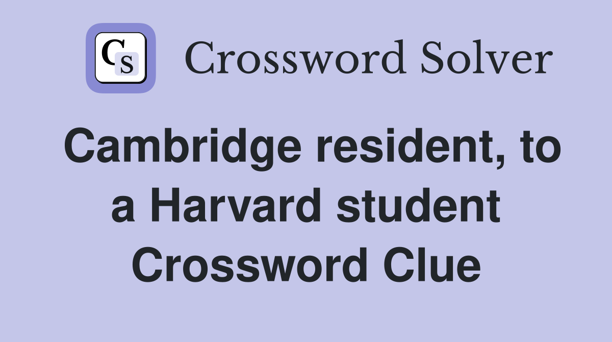 Cambridge resident, to a Harvard student Crossword Clue