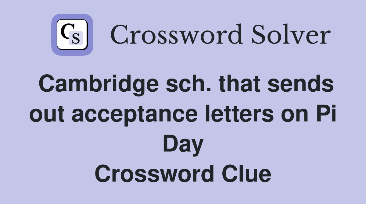 Cambridge sch. that sends out acceptance letters on Pi Day Crossword Clue