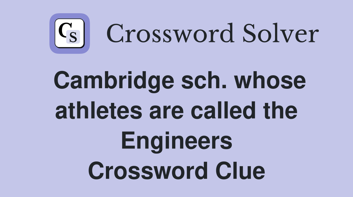 Cambridge sch. whose athletes are called the Engineers Crossword Clue
