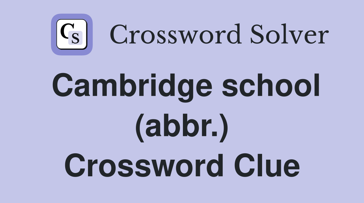 Cambridge school (abbr.) Crossword Clue
