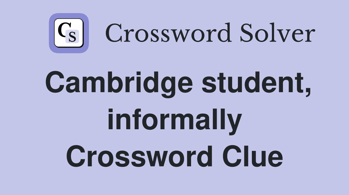 Cambridge student, informally Crossword Clue