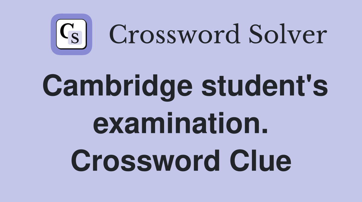 Cambridge student's examination. Crossword Clue
