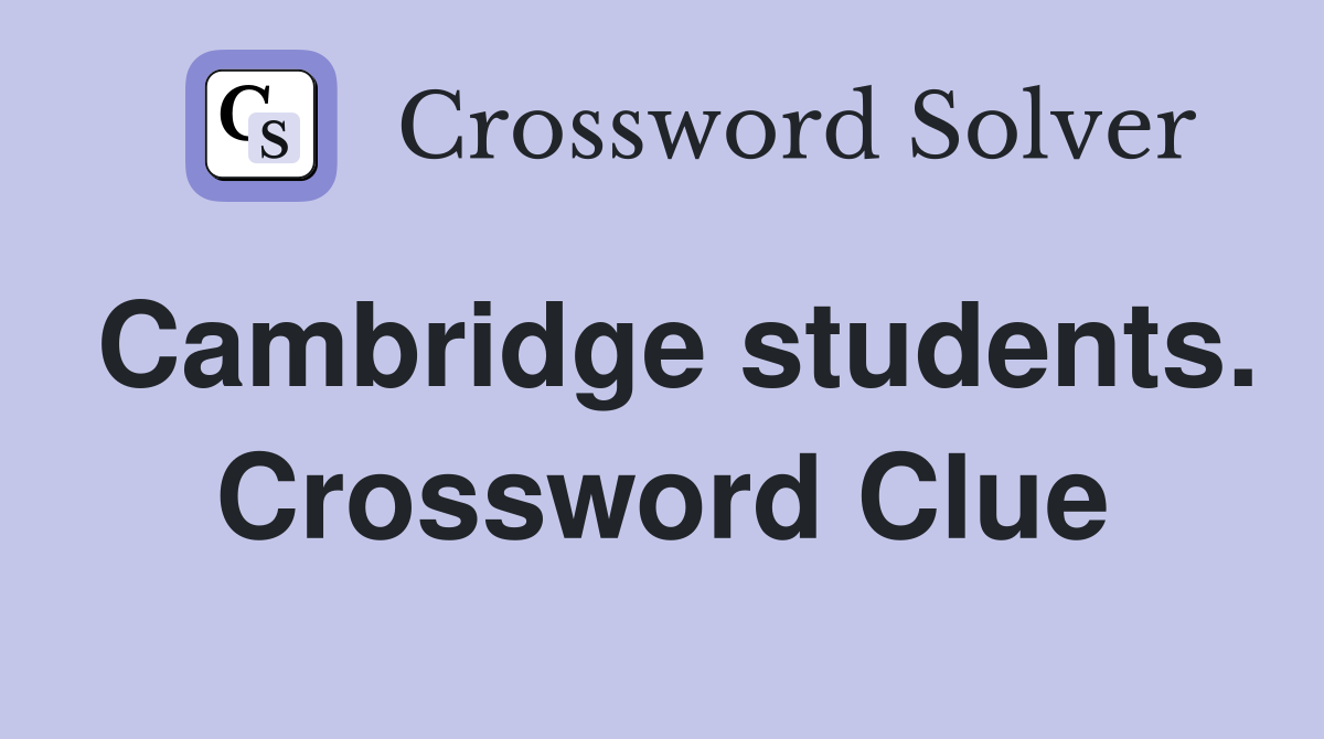 Cambridge students. Crossword Clue
