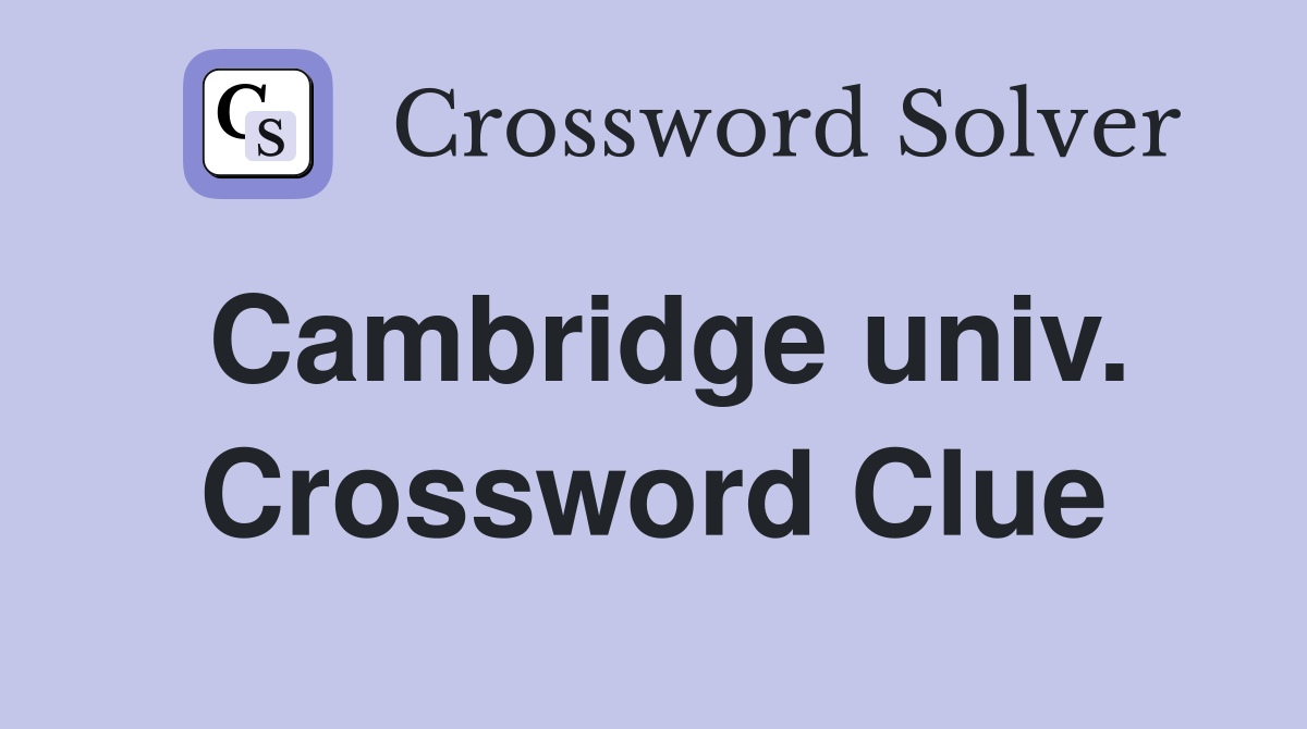 Cambridge univ. Crossword Clue