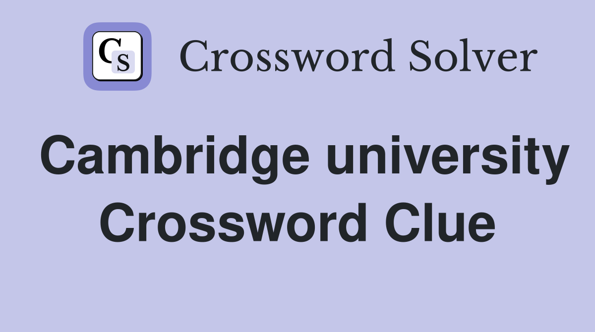 Cambridge university Crossword Clue