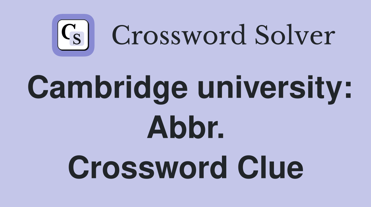Cambridge university: Abbr. Crossword Clue