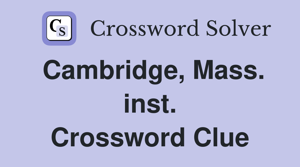 Cambridge, Mass. inst. Crossword Clue