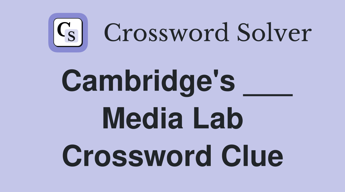 Cambridge's ___ Media Lab Crossword Clue