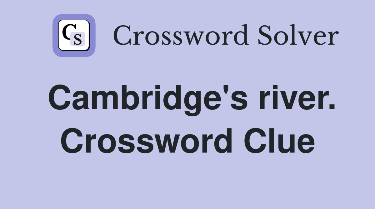 Cambridge's river. Crossword Clue