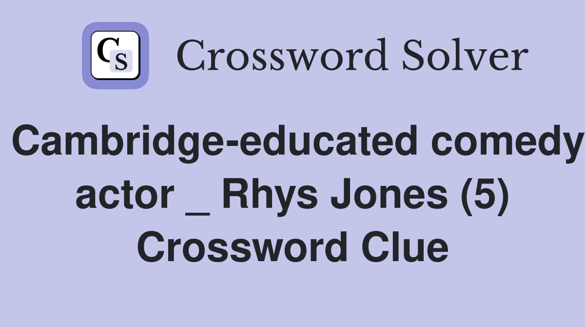 Cambridge-educated comedy actor _ Rhys Jones (5) Crossword Clue