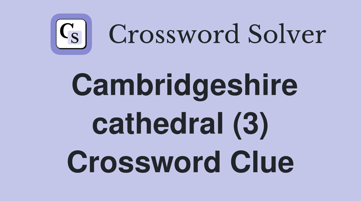Cambridgeshire cathedral (3) Crossword Clue