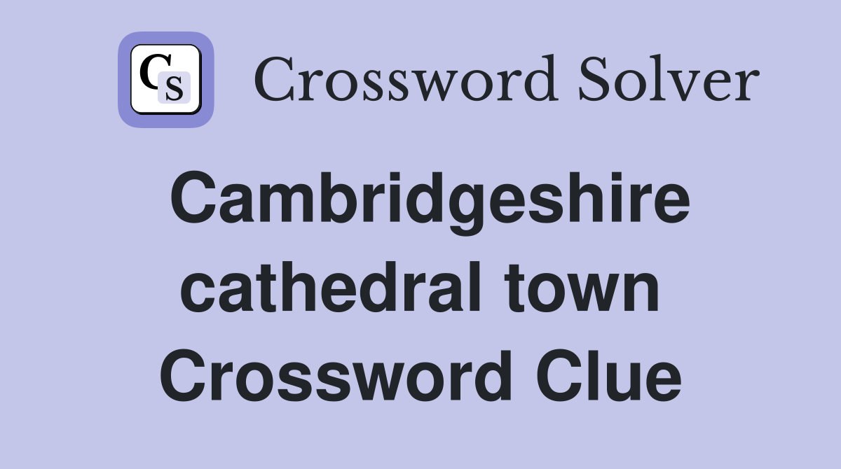 Cambridgeshire cathedral town Crossword Clue