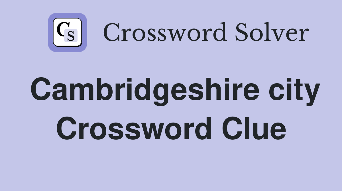 Cambridgeshire city Crossword Clue