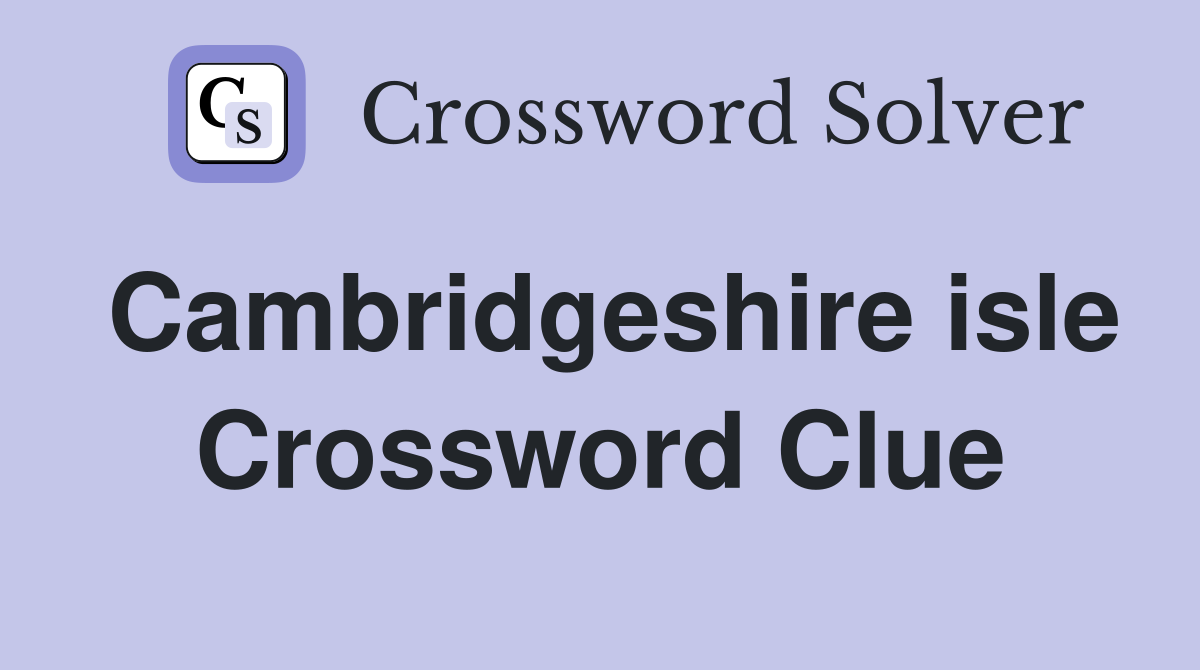 Cambridgeshire isle Crossword Clue