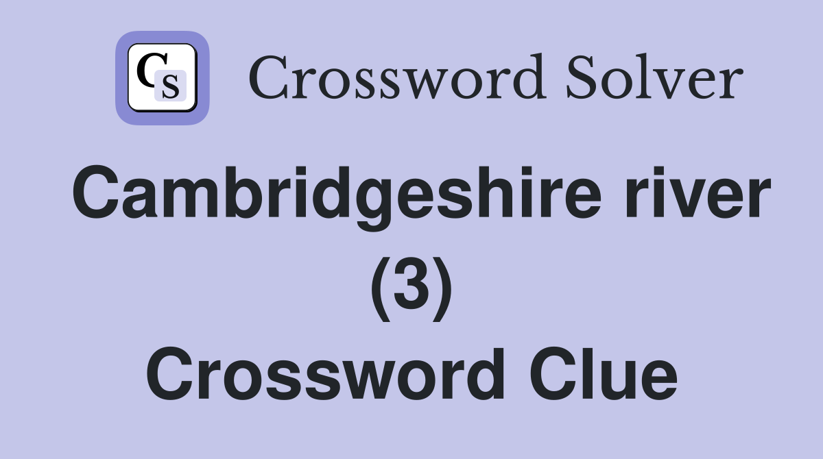 Cambridgeshire river (3) Crossword Clue