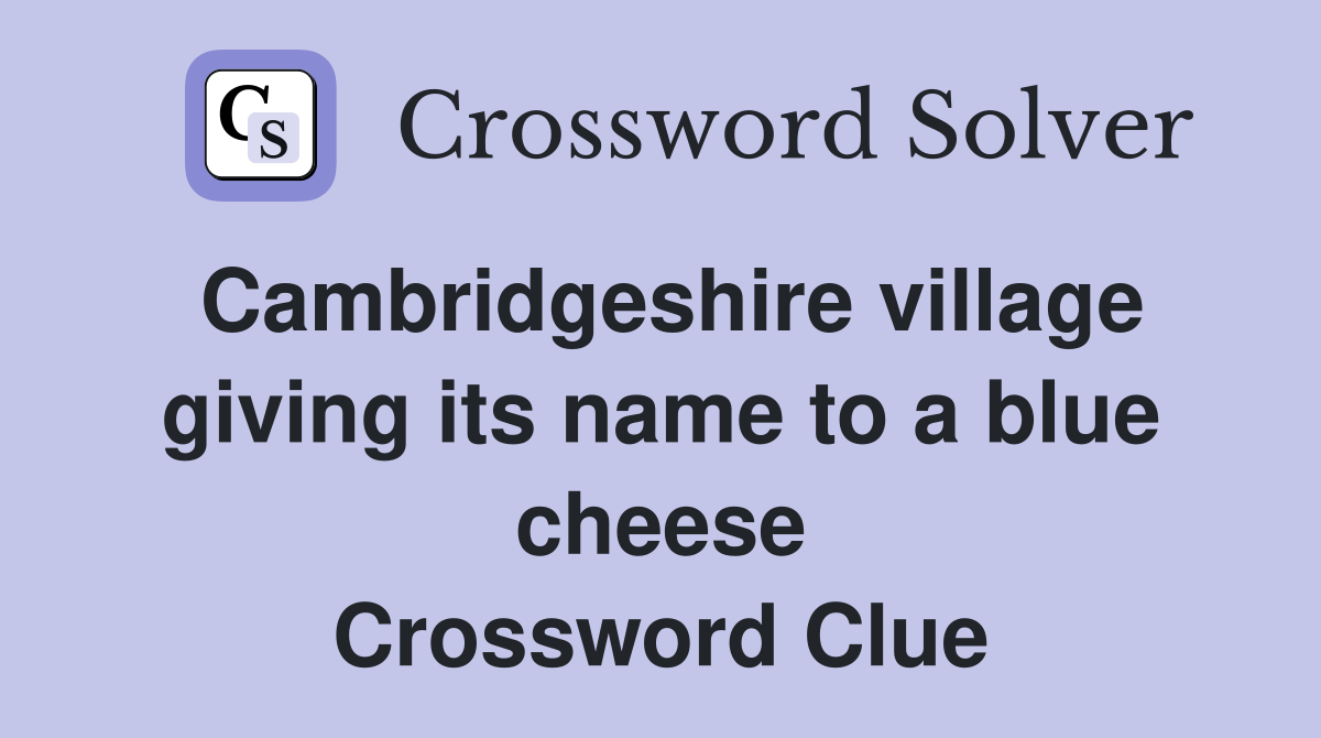 Cambridgeshire village giving its name to a blue cheese Crossword Clue