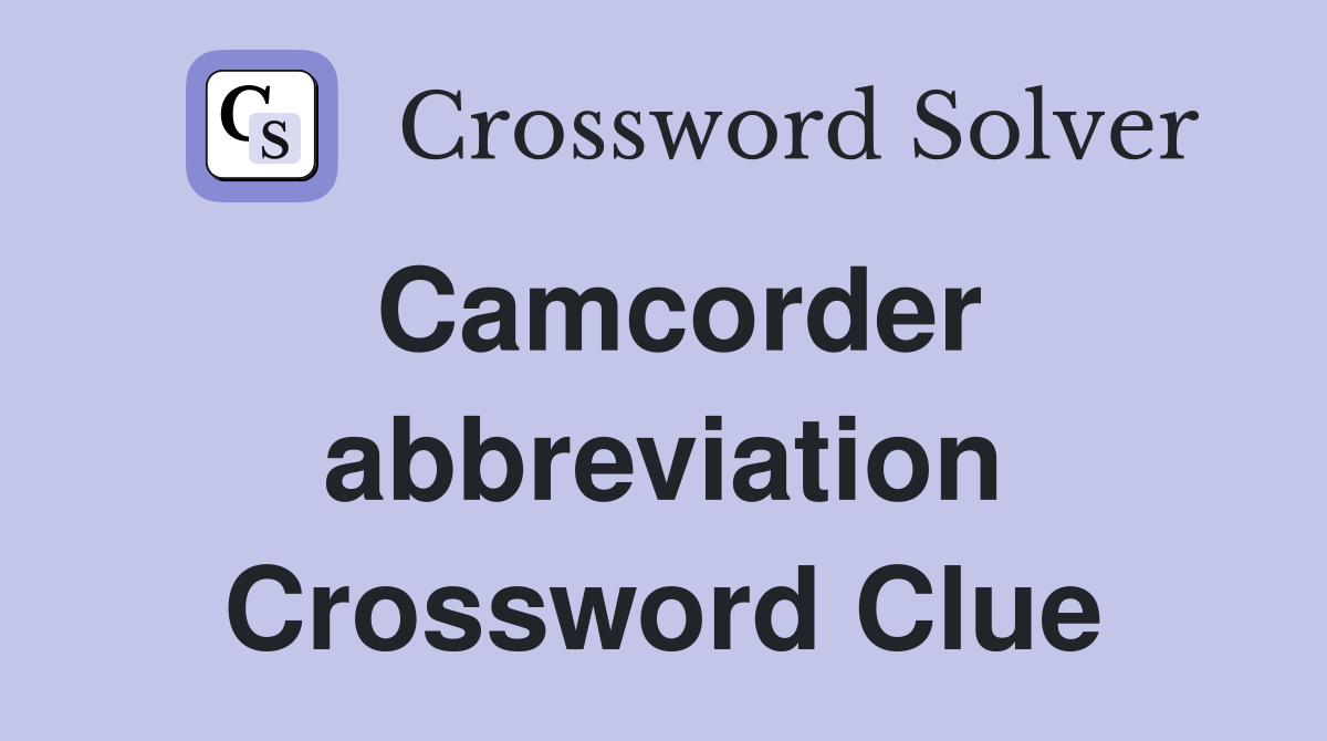 Camcorder abbreviation Crossword Clue