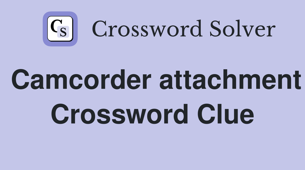 Camcorder attachment Crossword Clue
