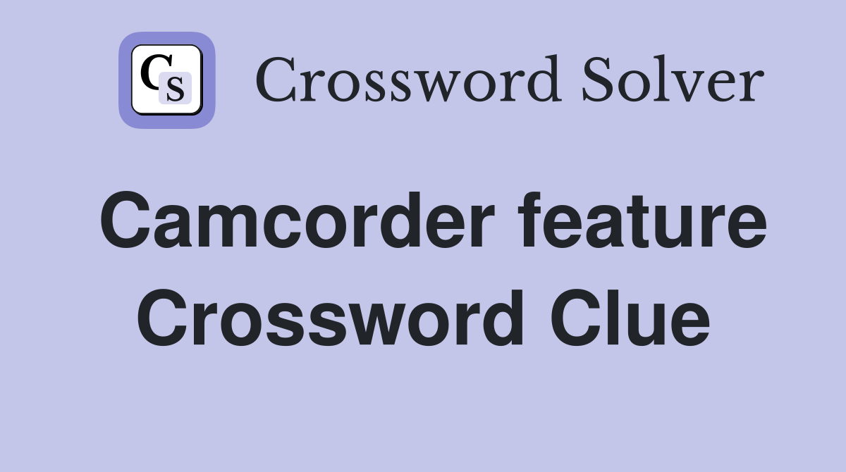 Camcorder feature Crossword Clue