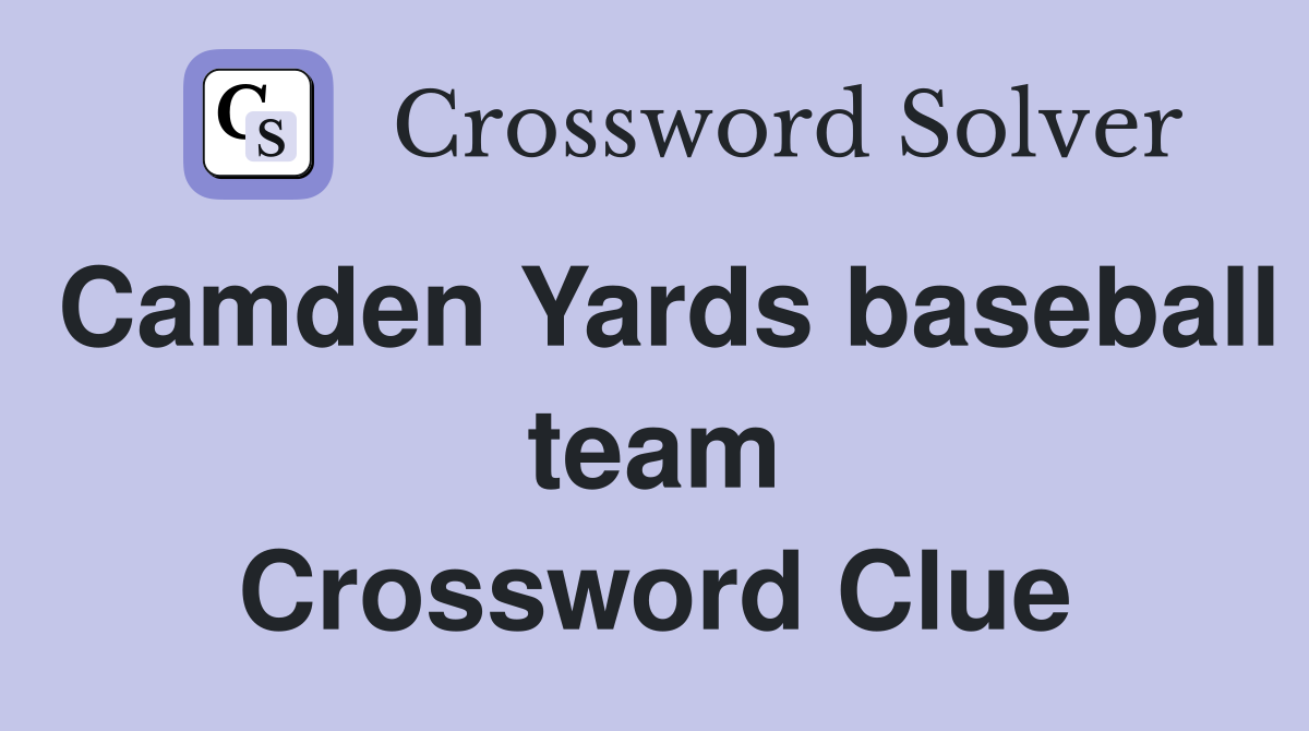 Camden Yards baseball team Crossword Clue