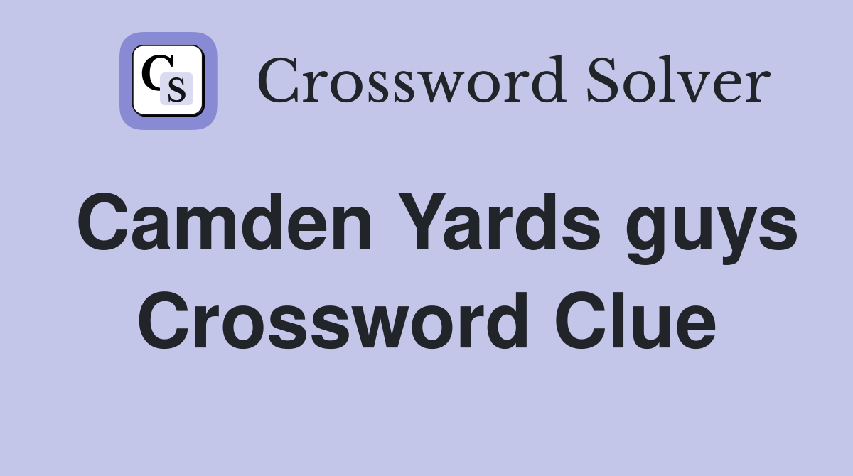 Camden Yards guys Crossword Clue