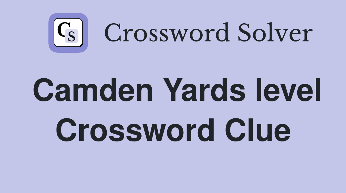 Camden Yards level Crossword Clue