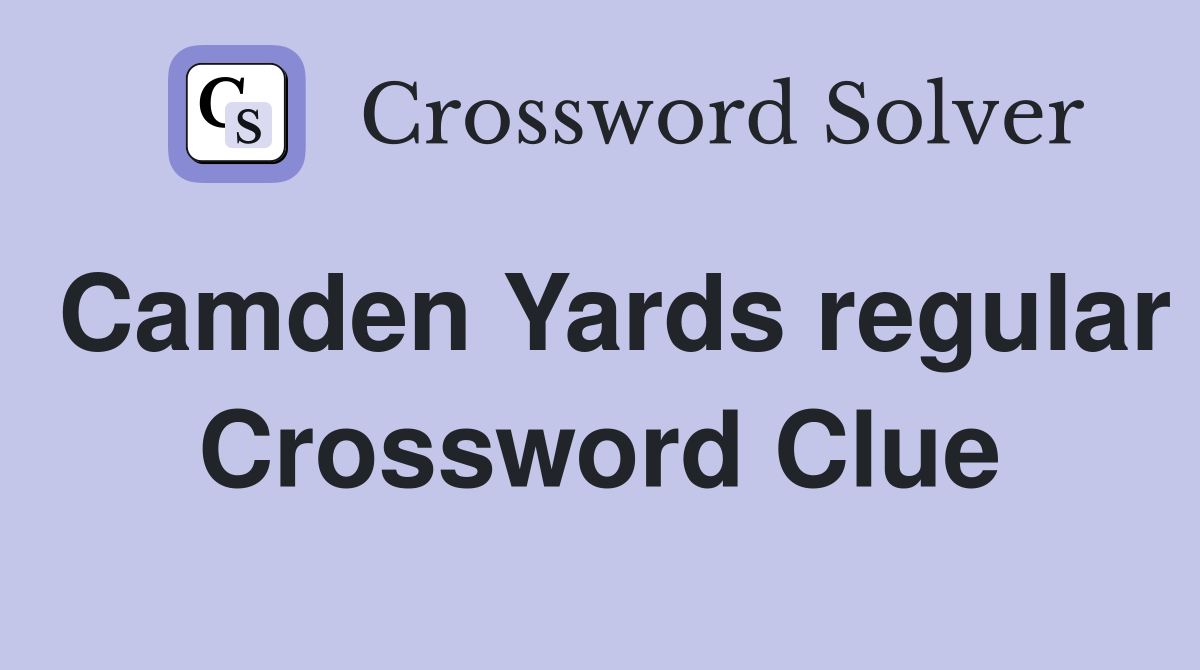 Camden Yards regular Crossword Clue