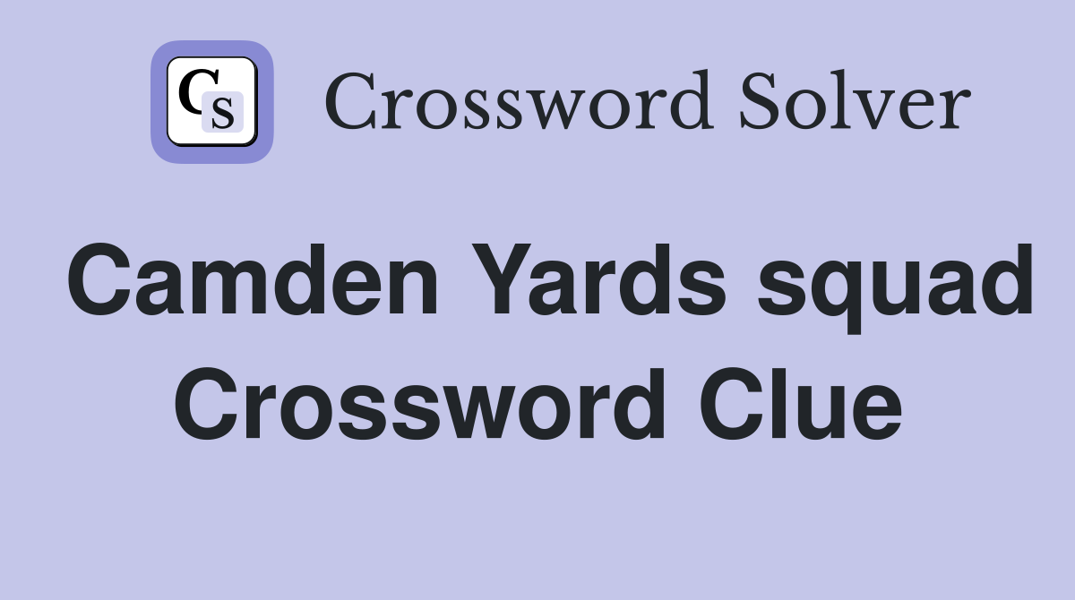 Camden Yards squad Crossword Clue