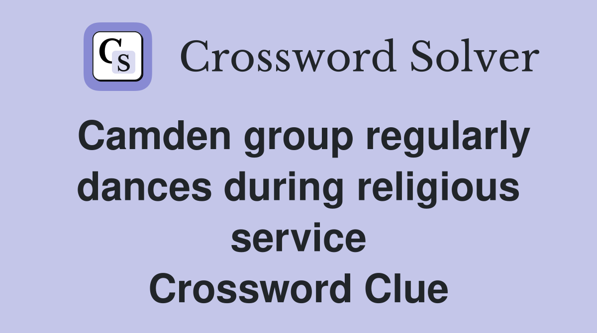 Camden group regularly dances during religious service Crossword Clue
