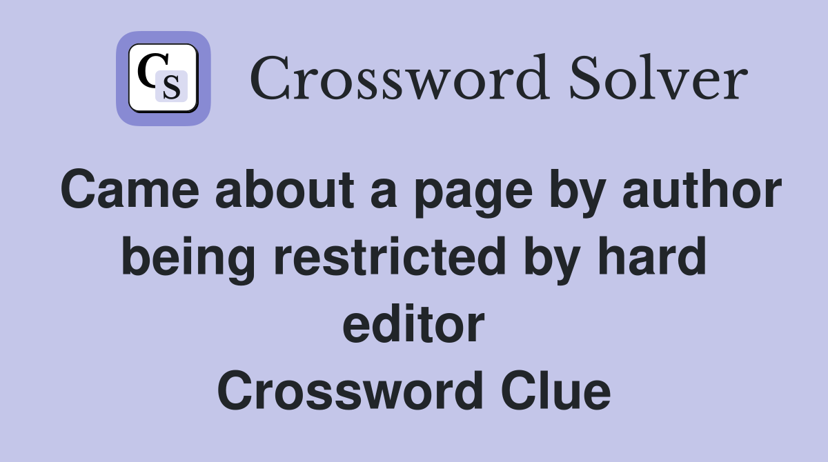 Came about a page by author being restricted by hard editor Crossword Clue