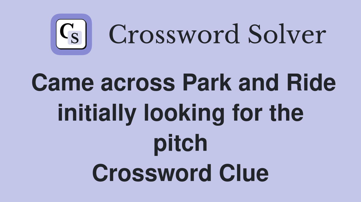 Came across Park and Ride initially looking for the pitch Crossword Clue