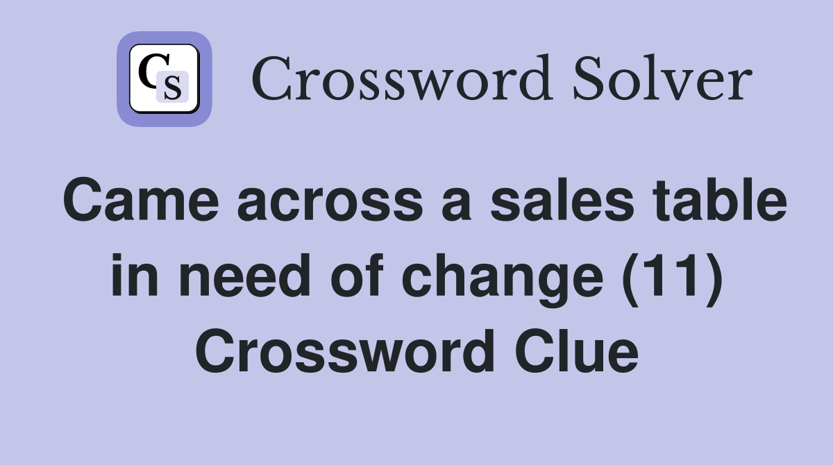 Came across a sales table in need of change (11) Crossword Clue
