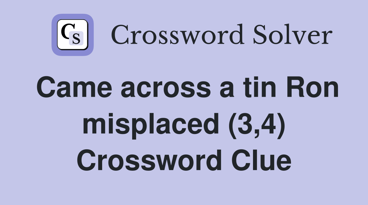 Came across a tin Ron misplaced (3,4) Crossword Clue