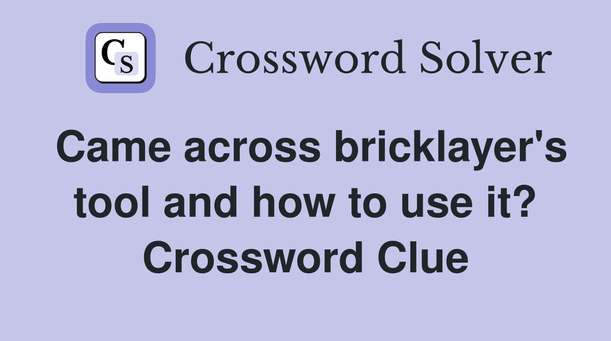 Came across bricklayer's tool and how to use it? Crossword Clue