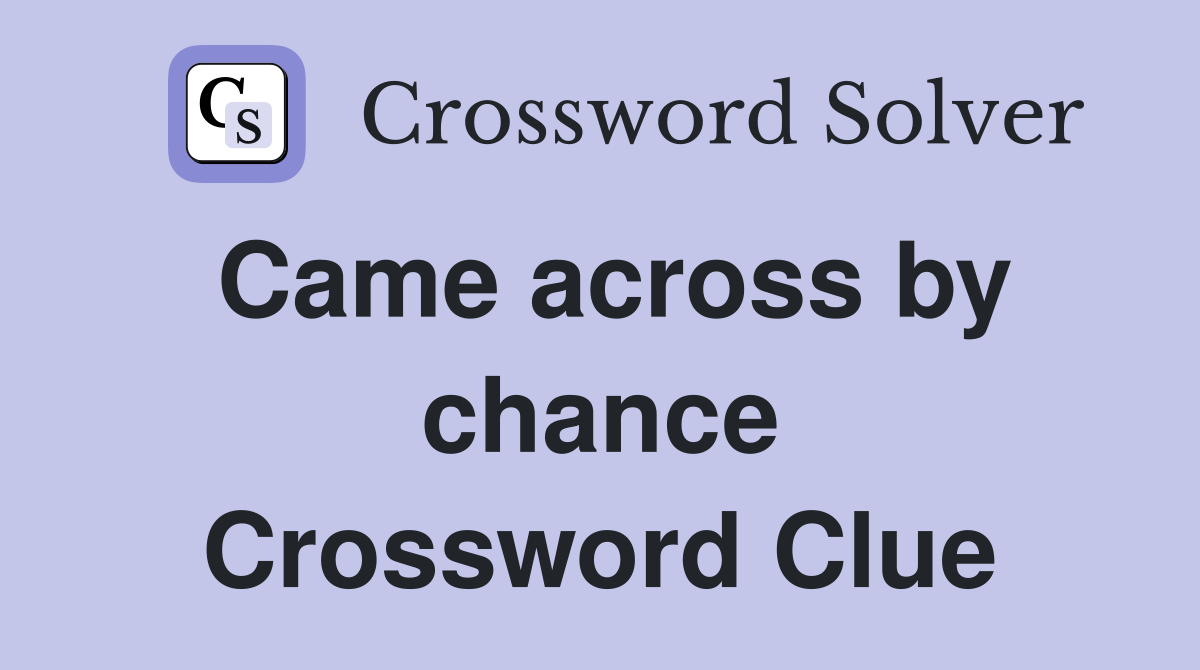 Came across by chance Crossword Clue