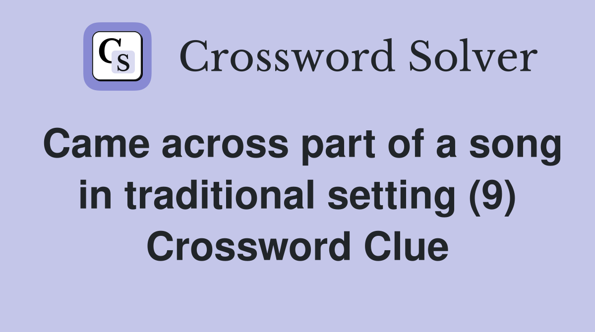 Came across part of a song in traditional setting (9) Crossword Clue