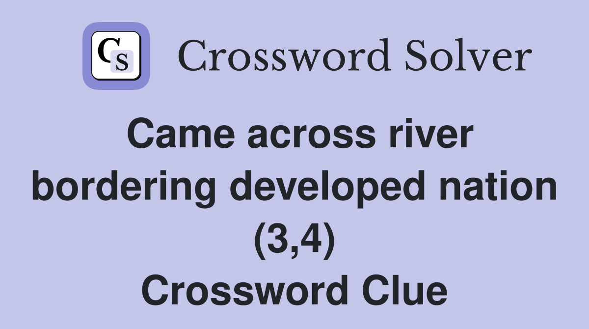 Came across river bordering developed nation (3,4) Crossword Clue
